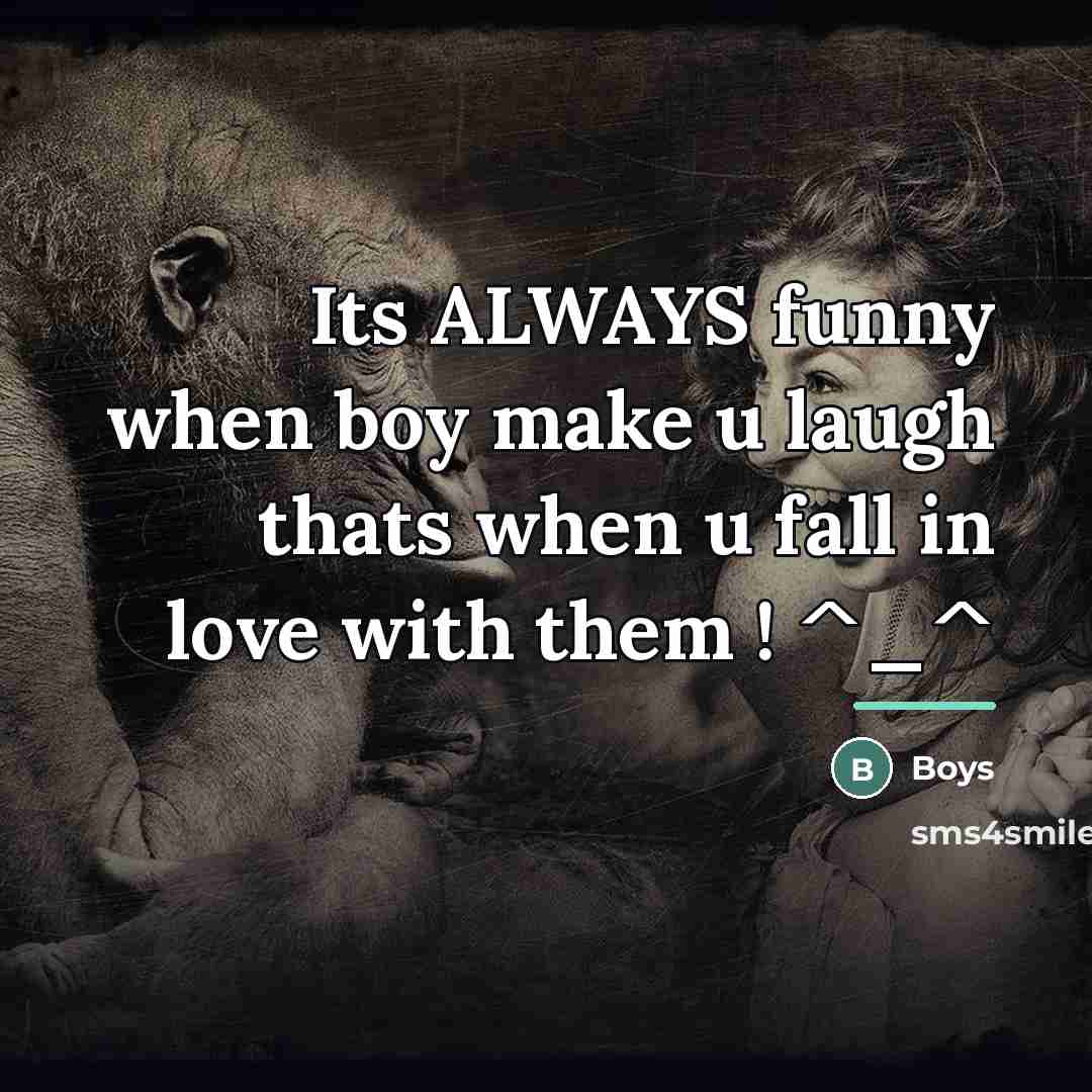 “Its ALWAYS funny when boy make u laugh thats when…” quote by Boys