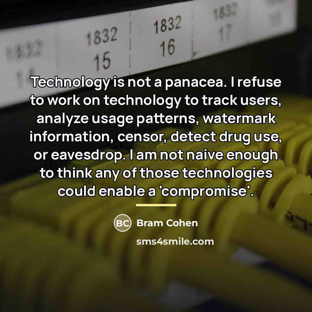 “Technology is not a panacea. I refuse to work on…” quote by Bram Cohen