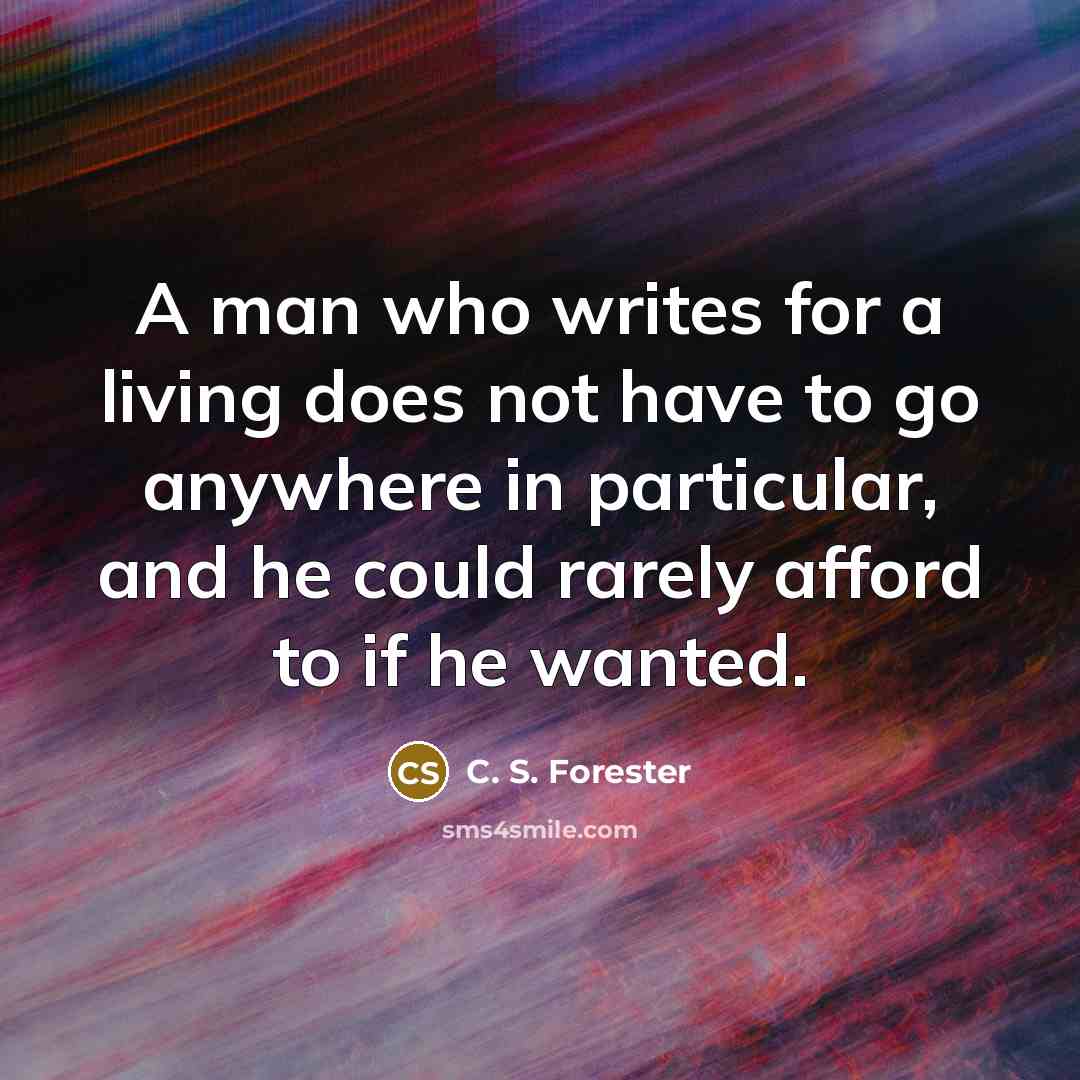 “A man who writes for a living does not have…” quote by C. S. Forester