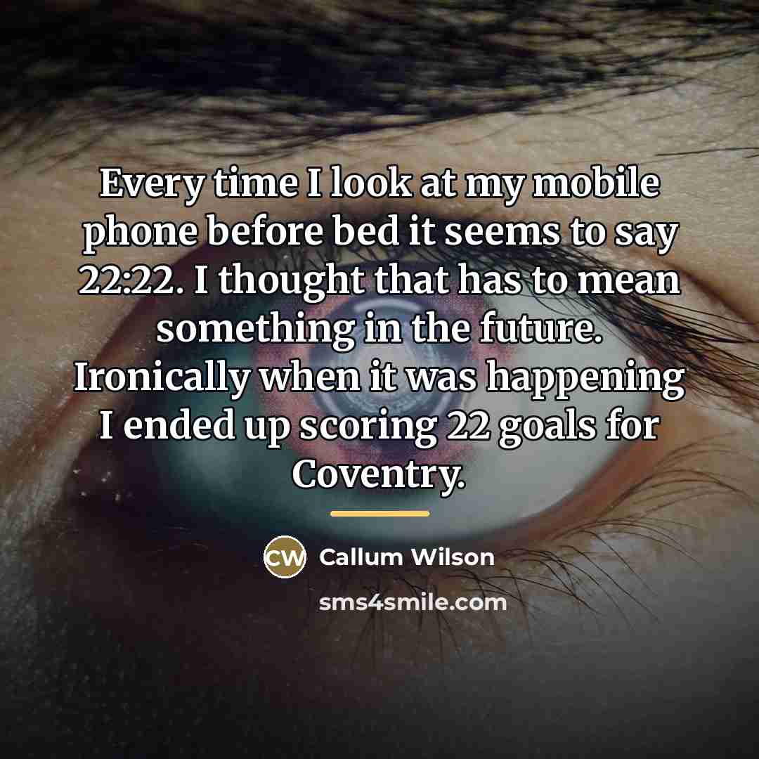 “Every time I look at my mobile phone before bed…” quote by Callum Wilson
