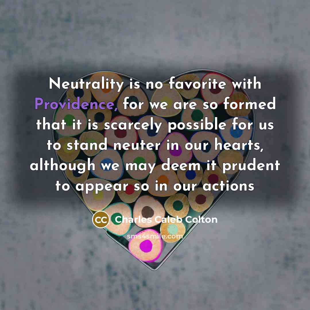 “Neutrality is no favorite with Providence, for we are so…” quote by Charles Caleb Colton