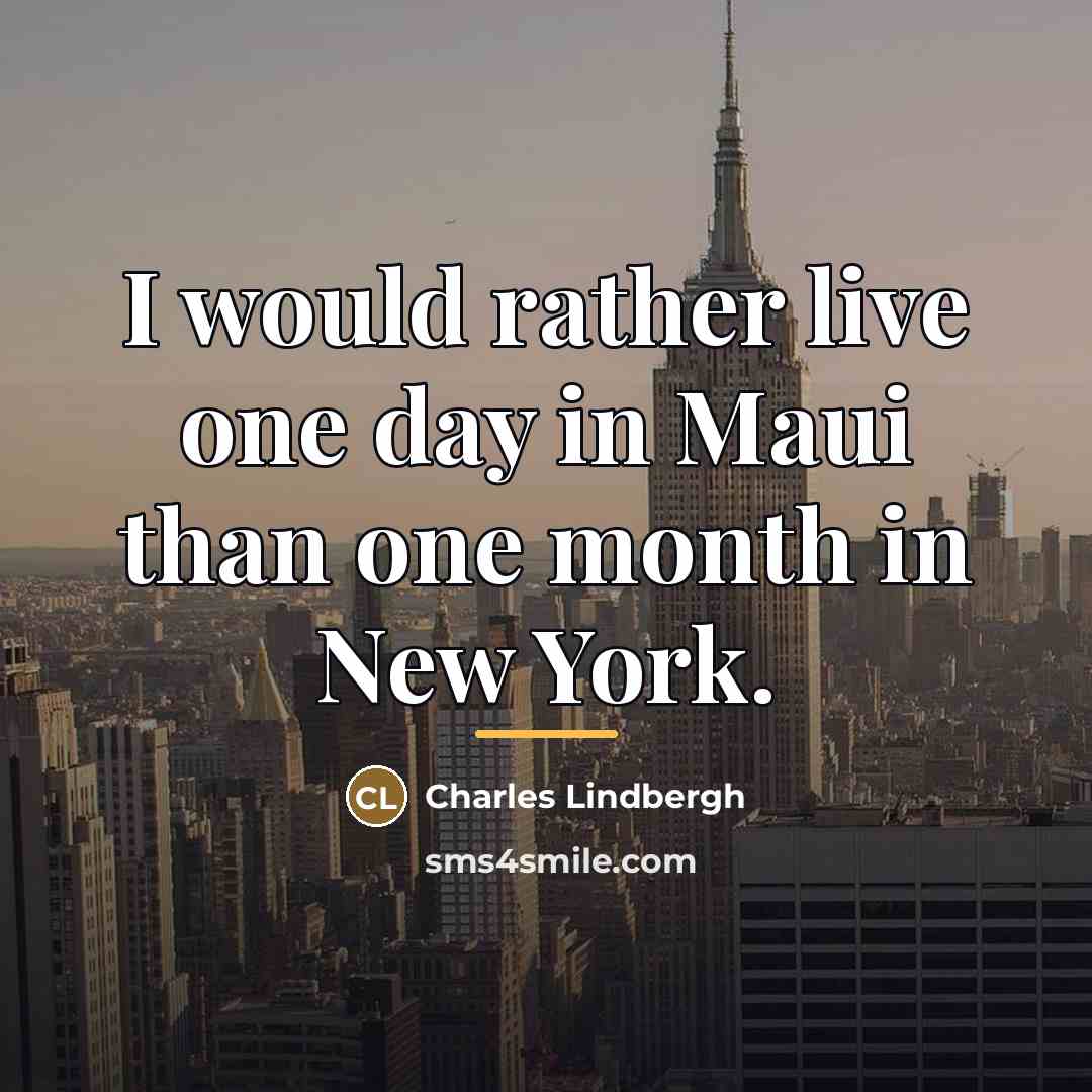 “I would rather live one day in Maui than one…” quote by Charles Lindbergh
