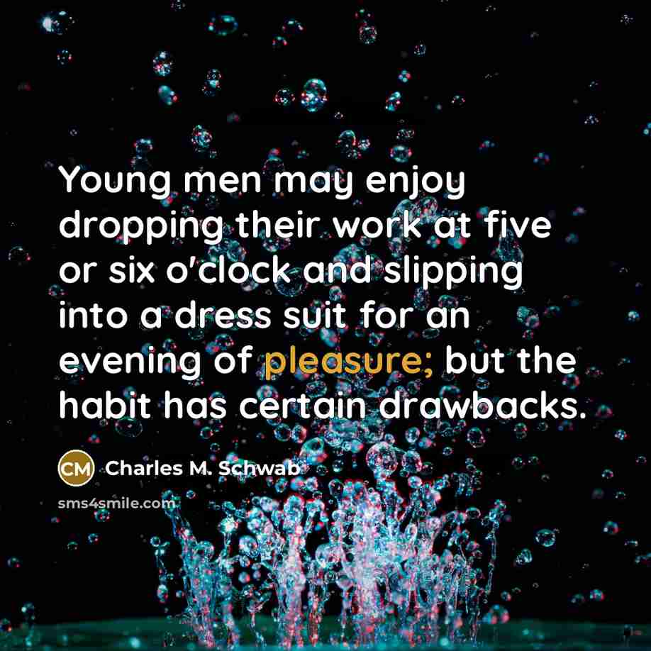 “Young men may enjoy dropping their work at five or…” quote by Charles M. Schwab