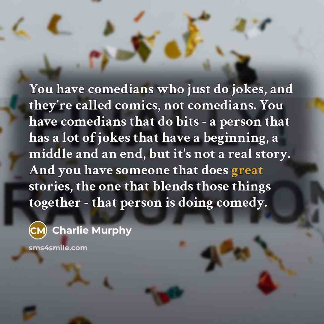 “You have comedians who just do jokes, and they're called…” quote by Charlie Murphy