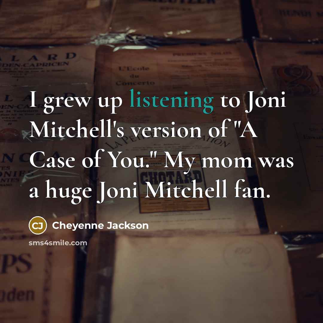 “I grew up listening to Joni Mitchell's version of "A…” quote by Cheyenne Jackson