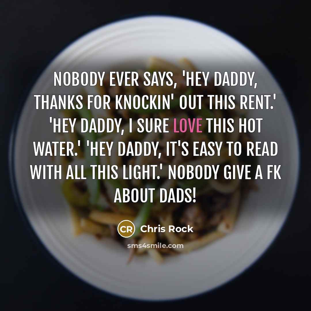 “Nobody ever says, 'Hey daddy, thanks for knockin' out this…” quote by Chris Rock