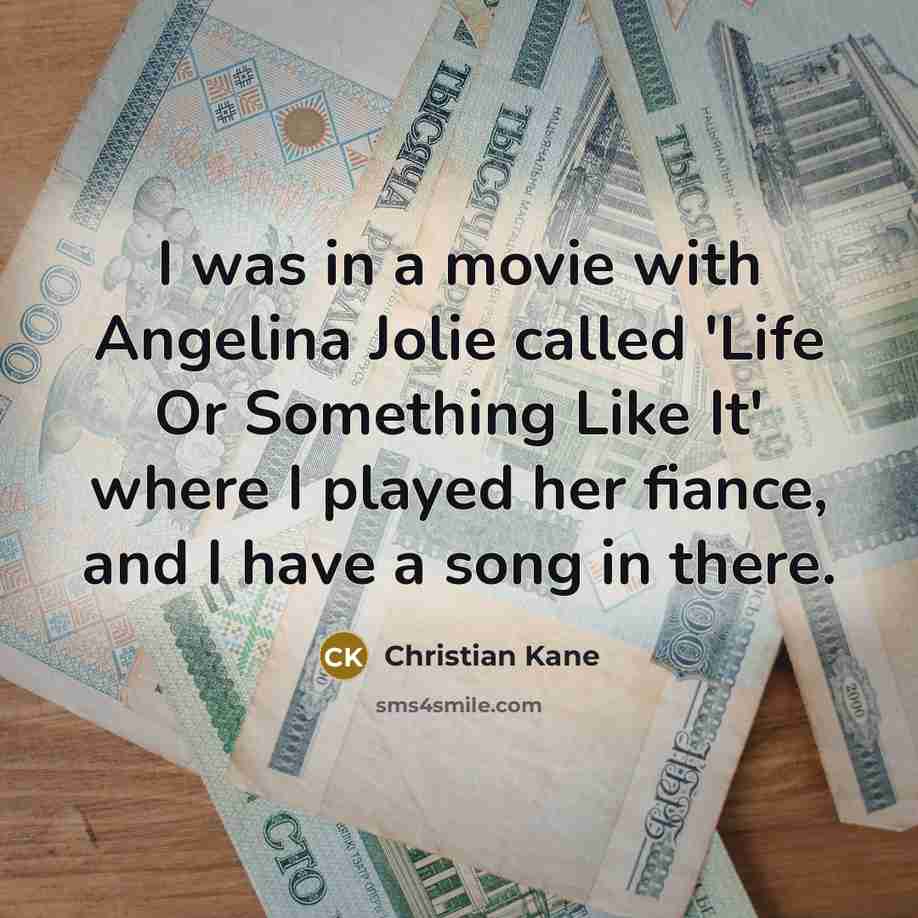 “I was in a movie with Angelina Jolie called 'Life…” quote by Christian Kane