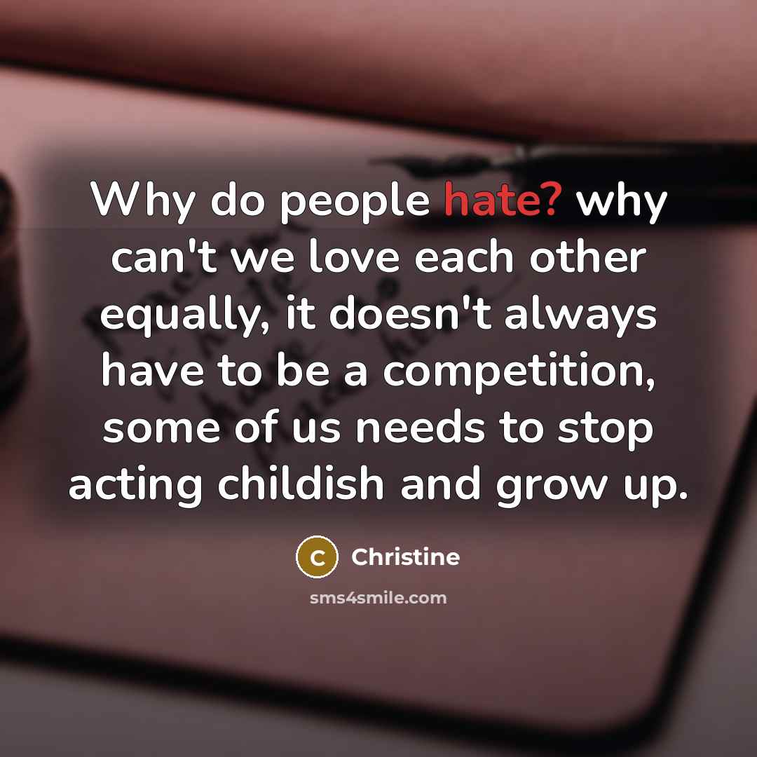 “Why do people hate? why can't we love each other…” quote by Christine