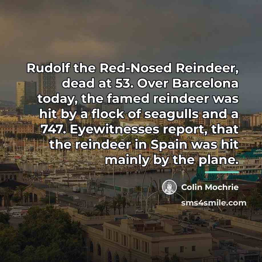 “Rudolf the Red-Nosed Reindeer, dead at 53. Over Barcelona today,…” quote by Colin Mochrie
