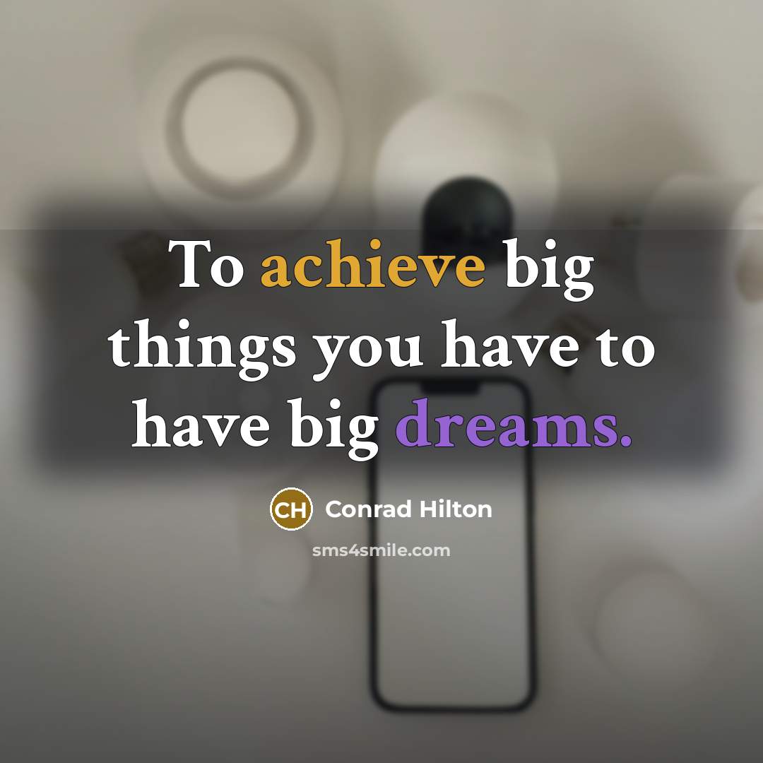 “To achieve big things you have to have big dreams.…” quote by Conrad Hilton