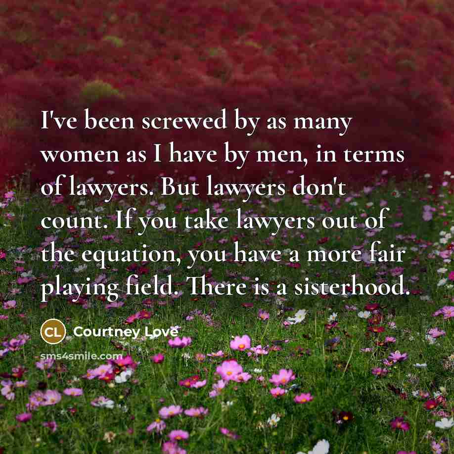 “I've been screwed by as many women as I have…” quote by Courtney Love