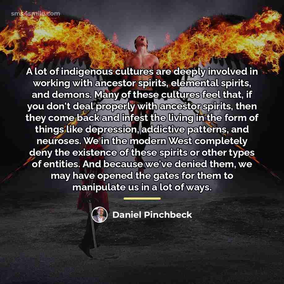 “A lot of indigenous cultures are deeply involved in working…” quote by Daniel Pinchbeck