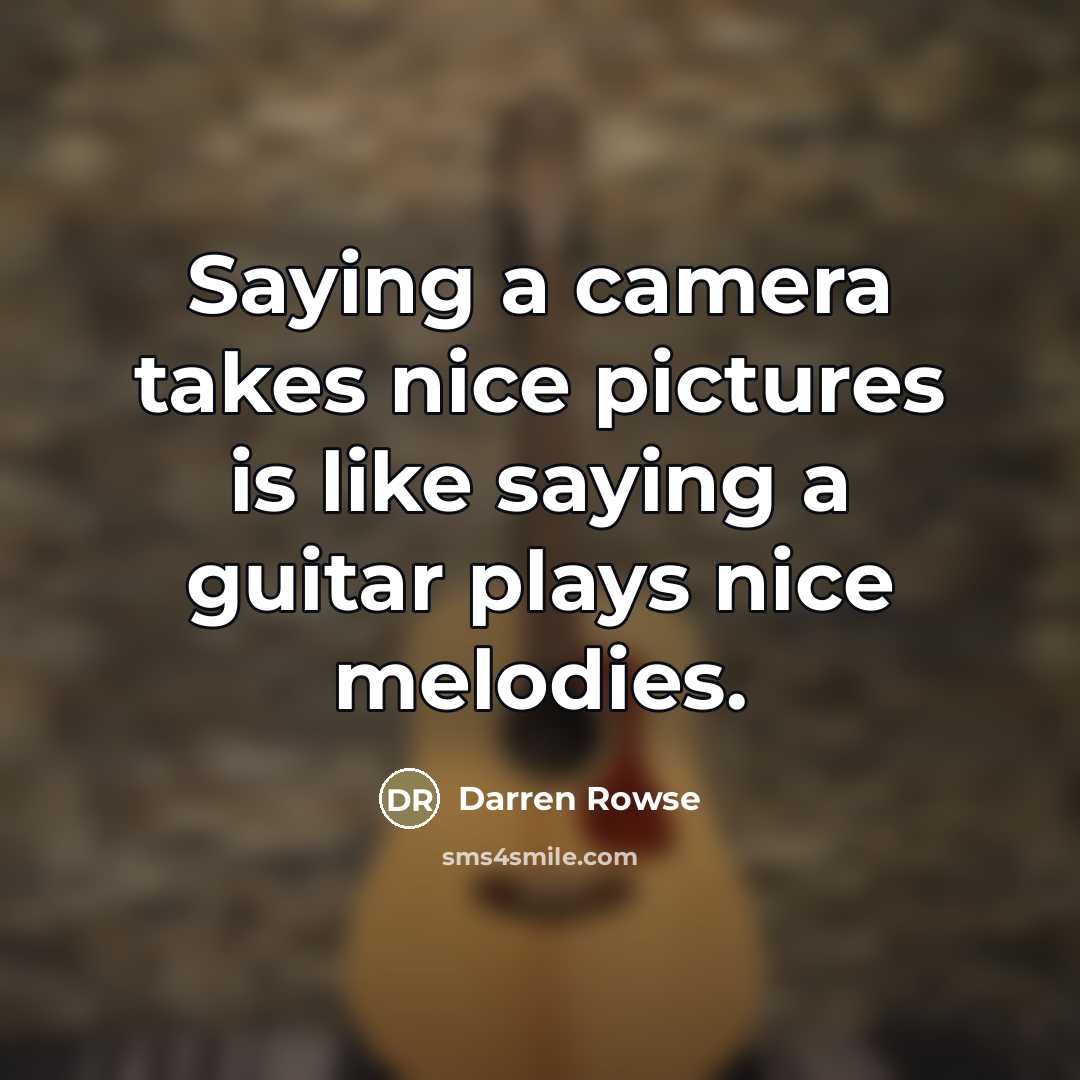 “Saying a camera takes nice pictures is like saying a…” quote by Darren Rowse