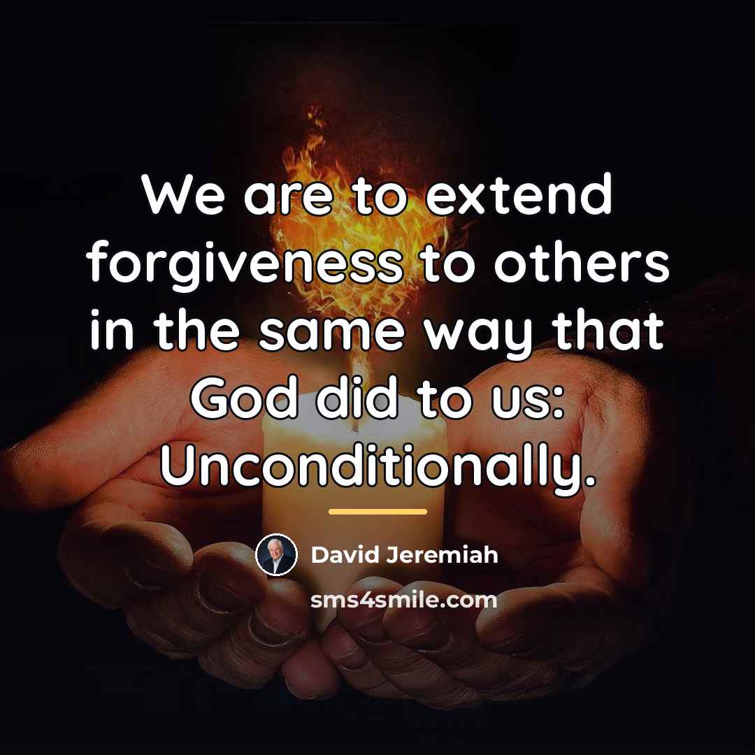 “We are to extend forgiveness to others in the same…” quote by David Jeremiah