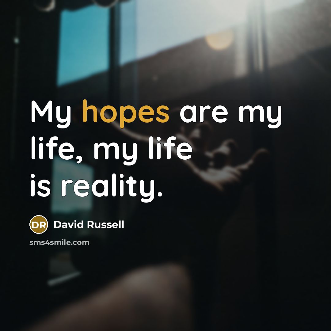 “My hopes are my life, my life is reality.…” quote by David Russell
