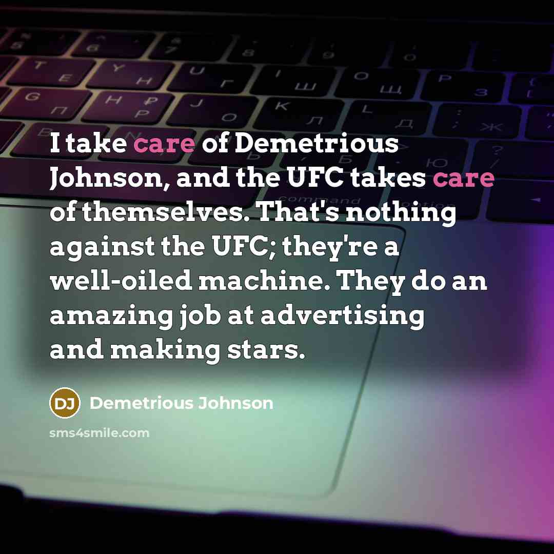 “I take care of Demetrious Johnson, and the UFC takes…” quote by Demetrious Johnson