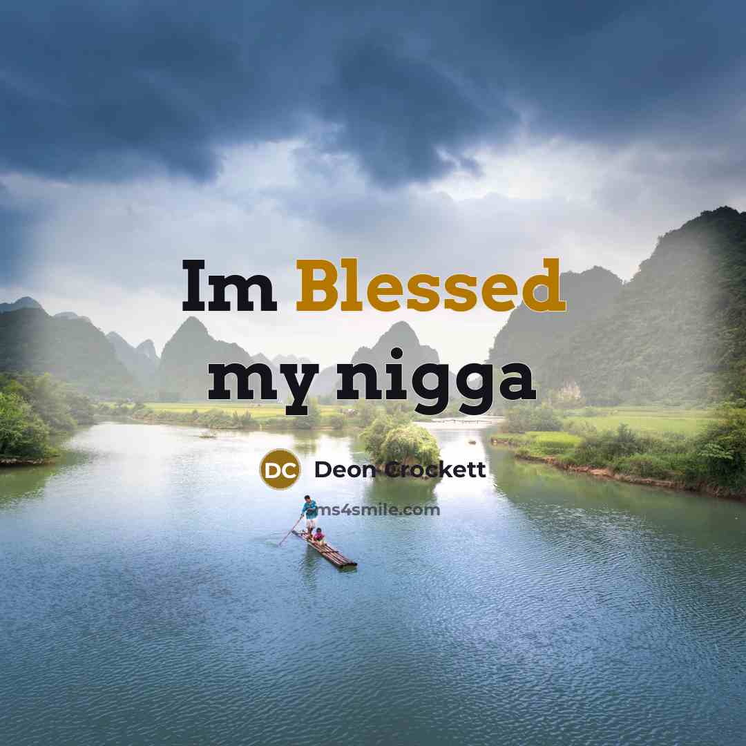 “Im Blessed my nigga…” quote by Deon Crockett