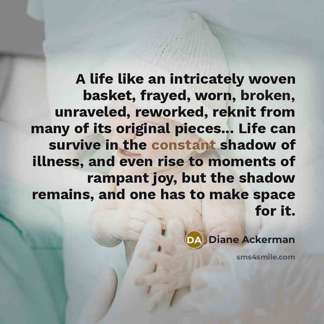 “A life like an intricately woven basket, frayed, worn, broken,…” quote by Diane Ackerman