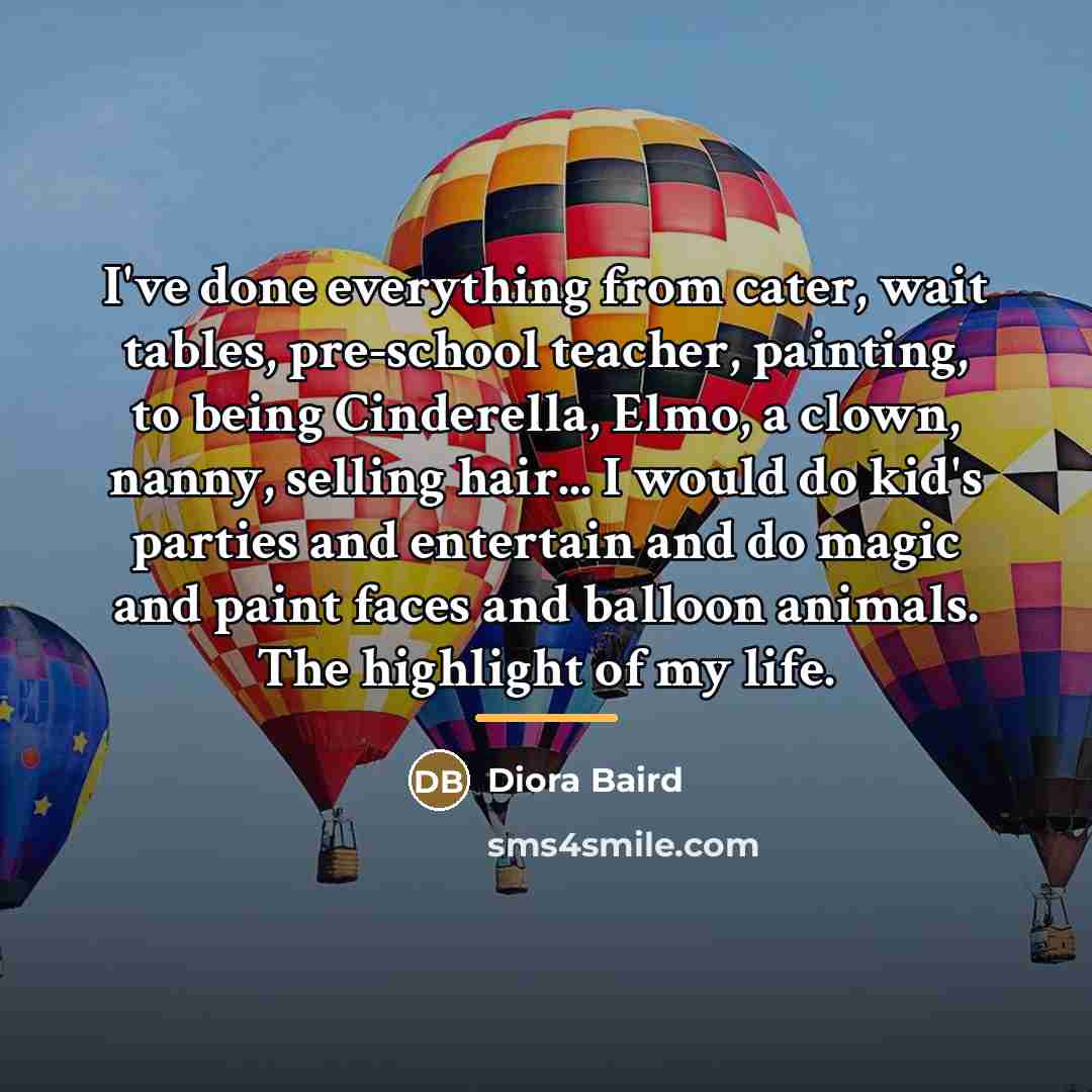 “I've done everything from cater, wait tables, pre-school teacher, painting,…” quote by Diora Baird