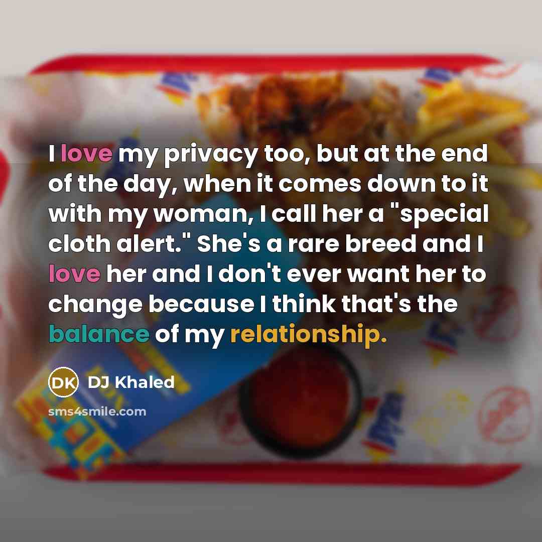 “I love my privacy too, but at the end of…” quote by DJ Khaled