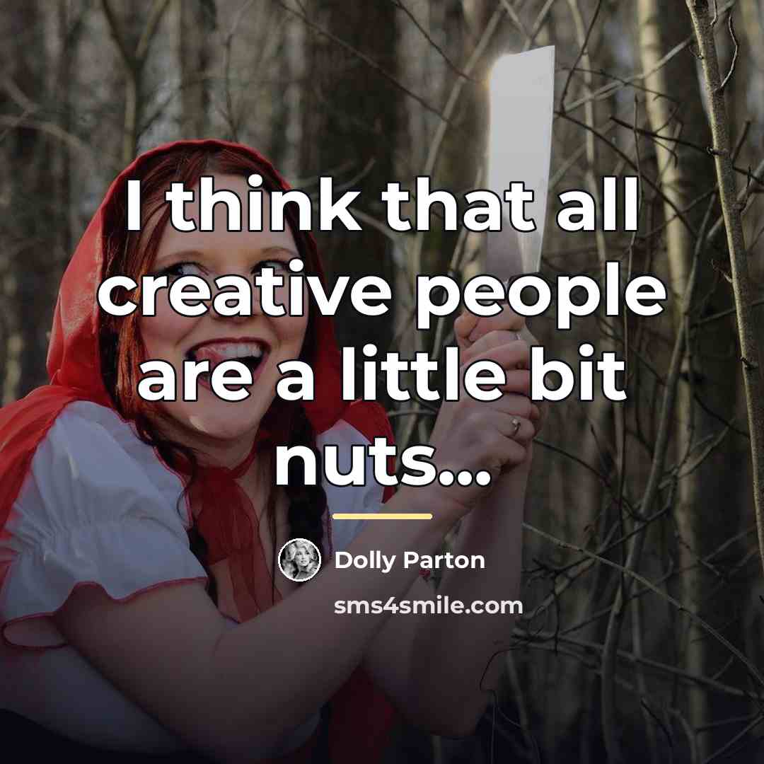 “I think that all creative people are a little bit…” quote by Dolly Parton
