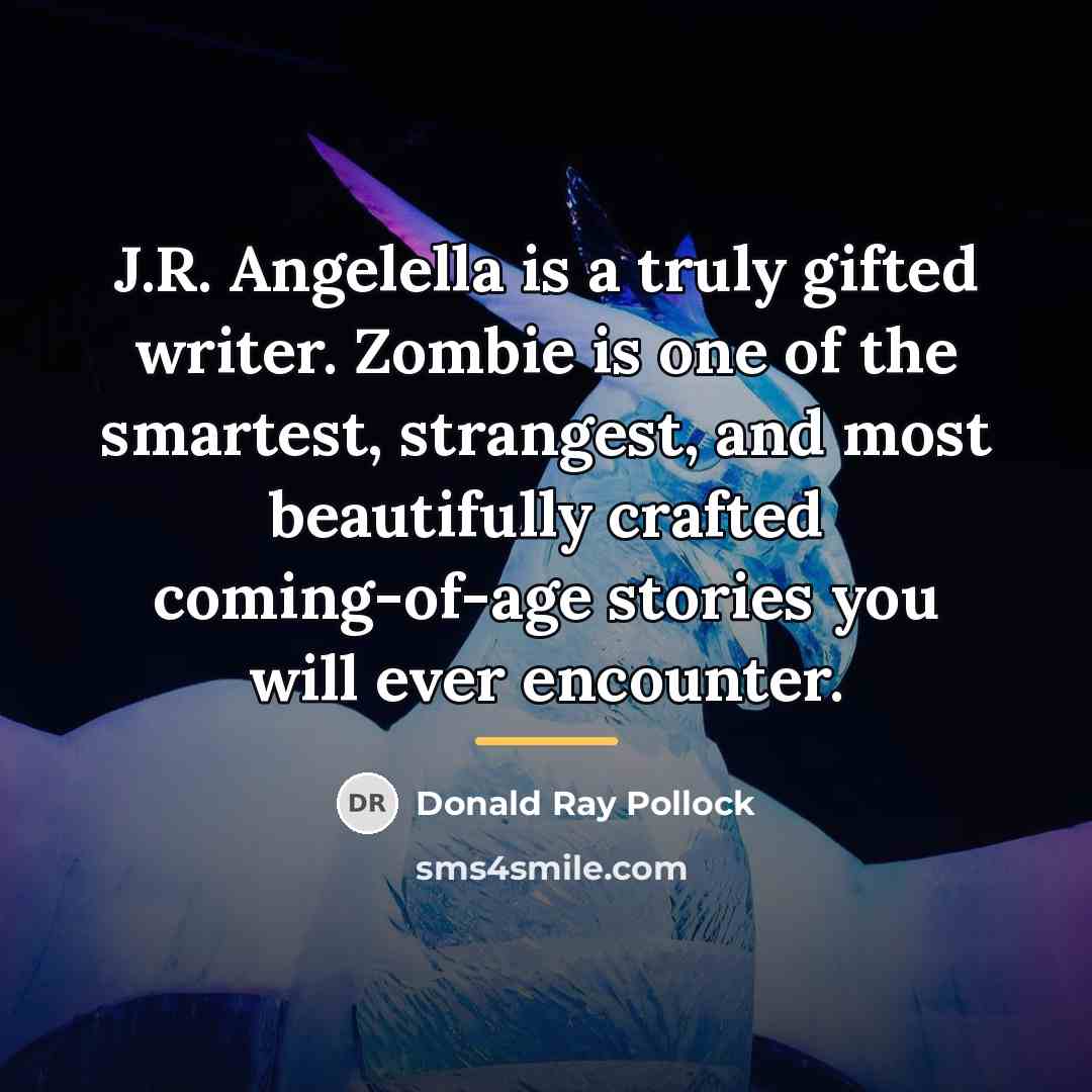 “J.R. Angelella is a truly gifted writer. Zombie is one…” quote by Donald Ray Pollock