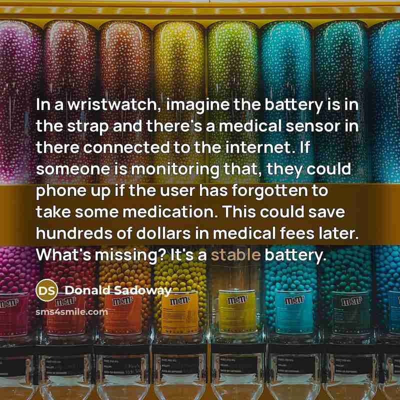 “In a wristwatch, imagine the battery is in the strap…” quote by Donald Sadoway