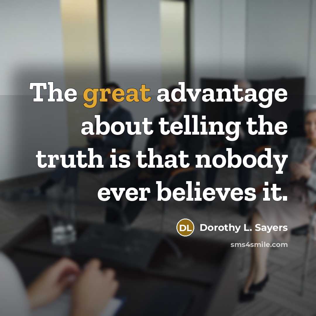 “The great advantage about telling the truth is that nobody…” quote by Dorothy L. Sayers