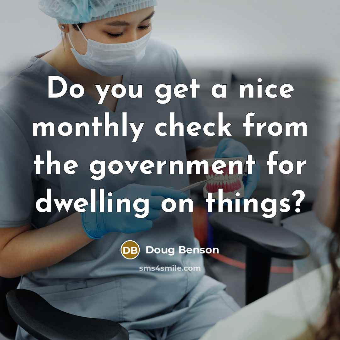 “Do you get a nice monthly check from the government…” quote by Doug Benson