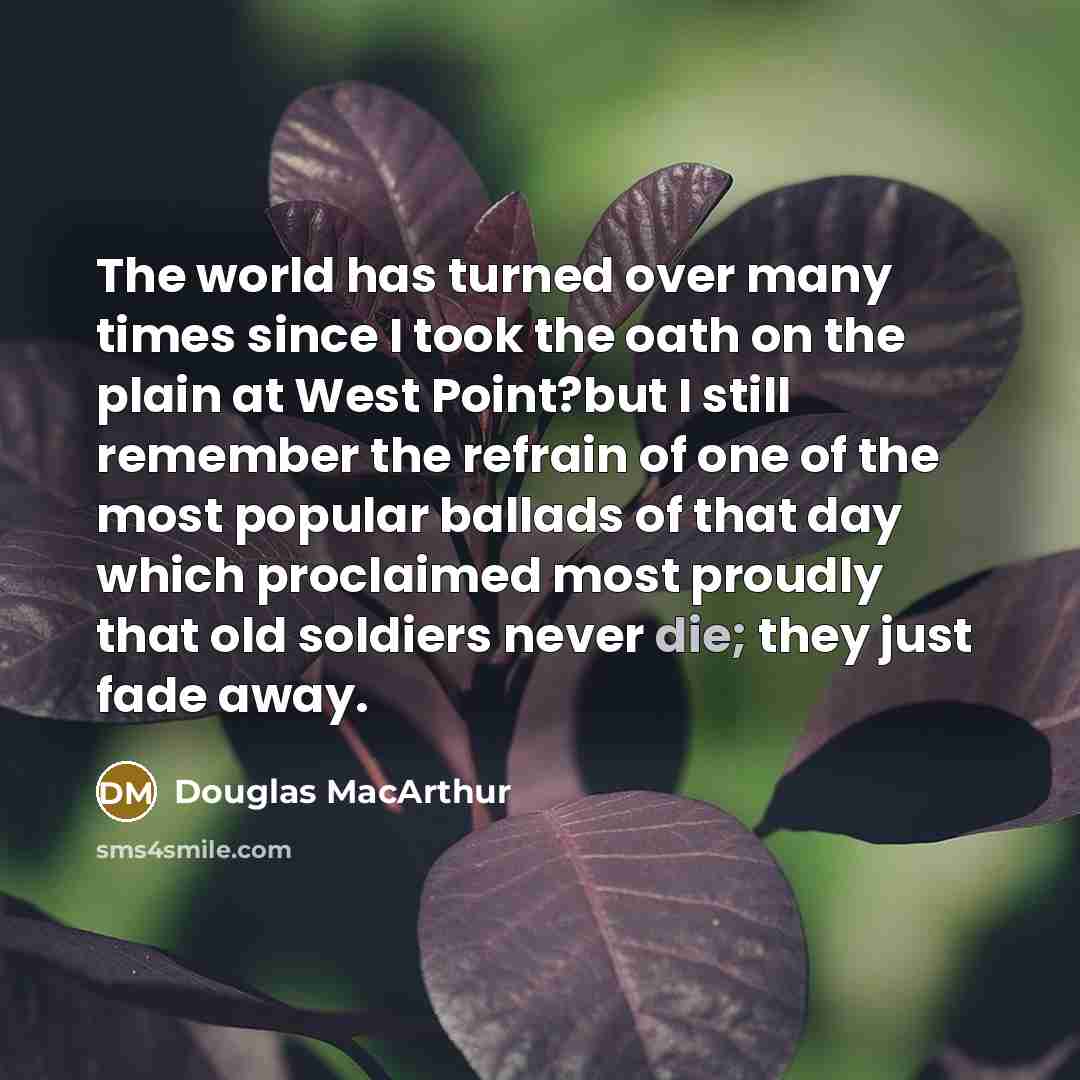 “The world has turned over many times since I took…” quote by Douglas MacArthur