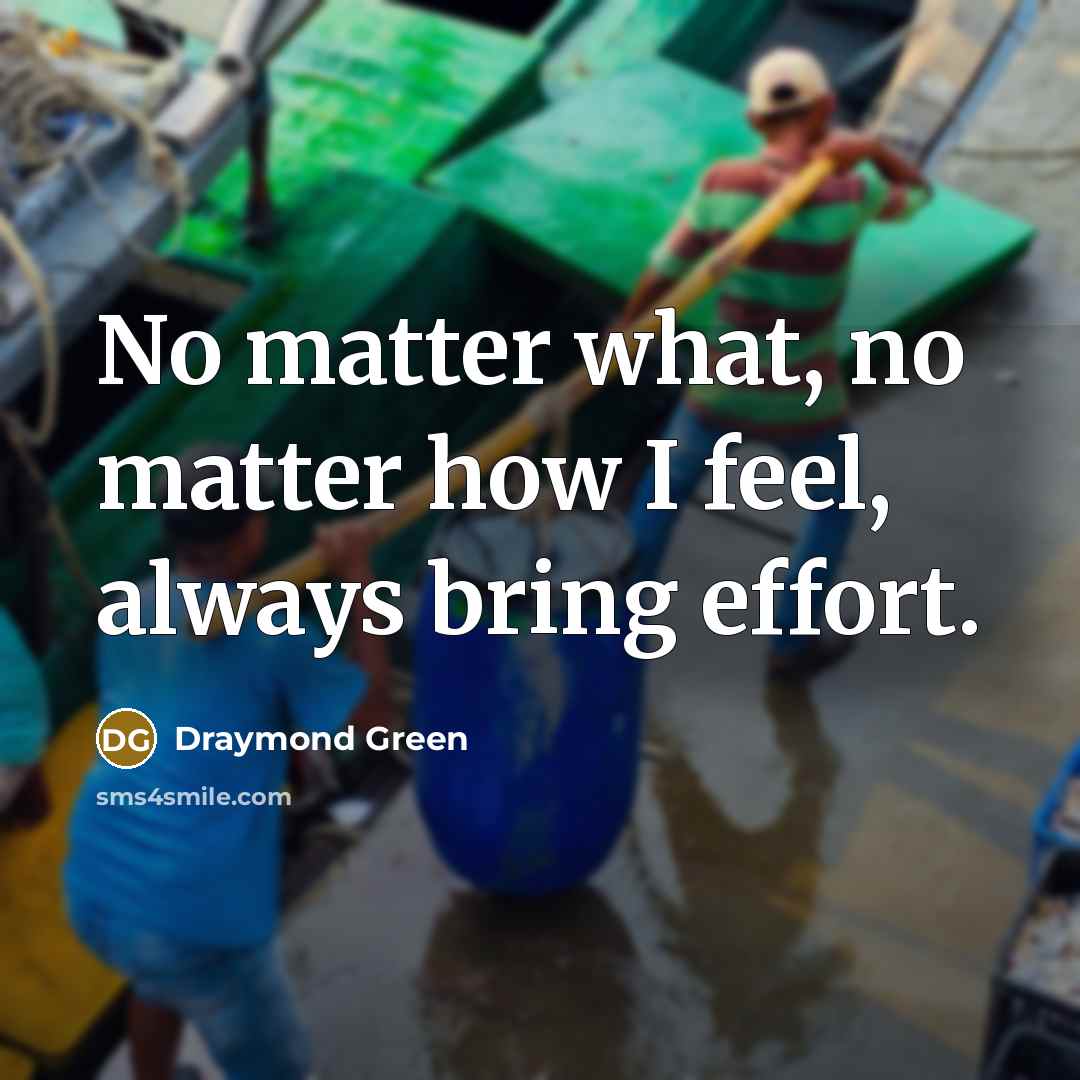 “No matter what, no matter how I feel, always bring…” quote by Draymond Green