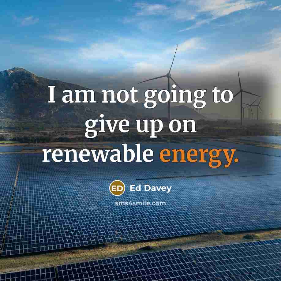 “I am not going to give up on renewable energy.…” quote by Ed Davey
