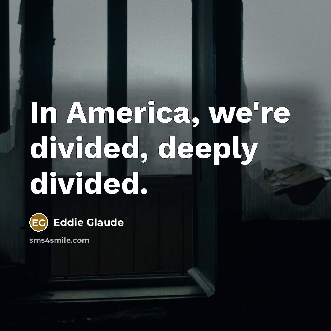 “In America, we're divided, deeply divided.…” quote by Eddie Glaude