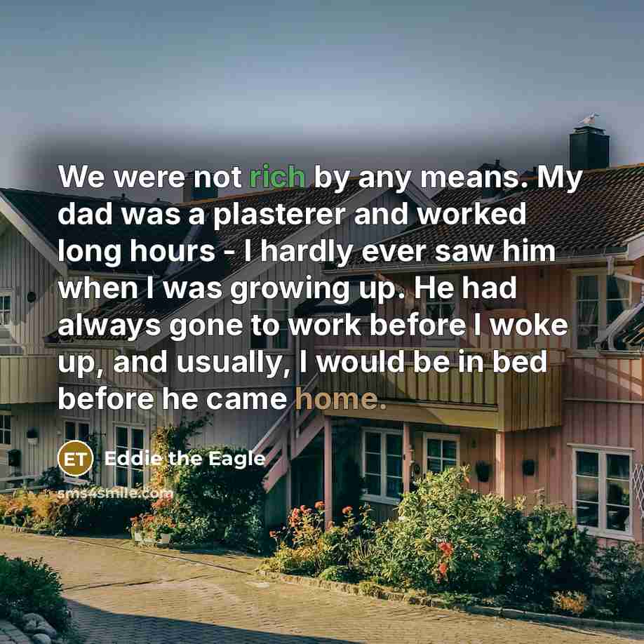 “We were not rich by any means. My dad was…” quote by Eddie the Eagle