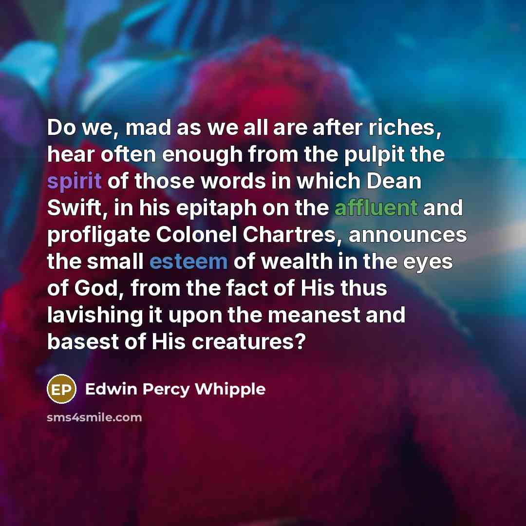 “Do we, mad as we all are after riches, hear…” quote by Edwin Percy Whipple