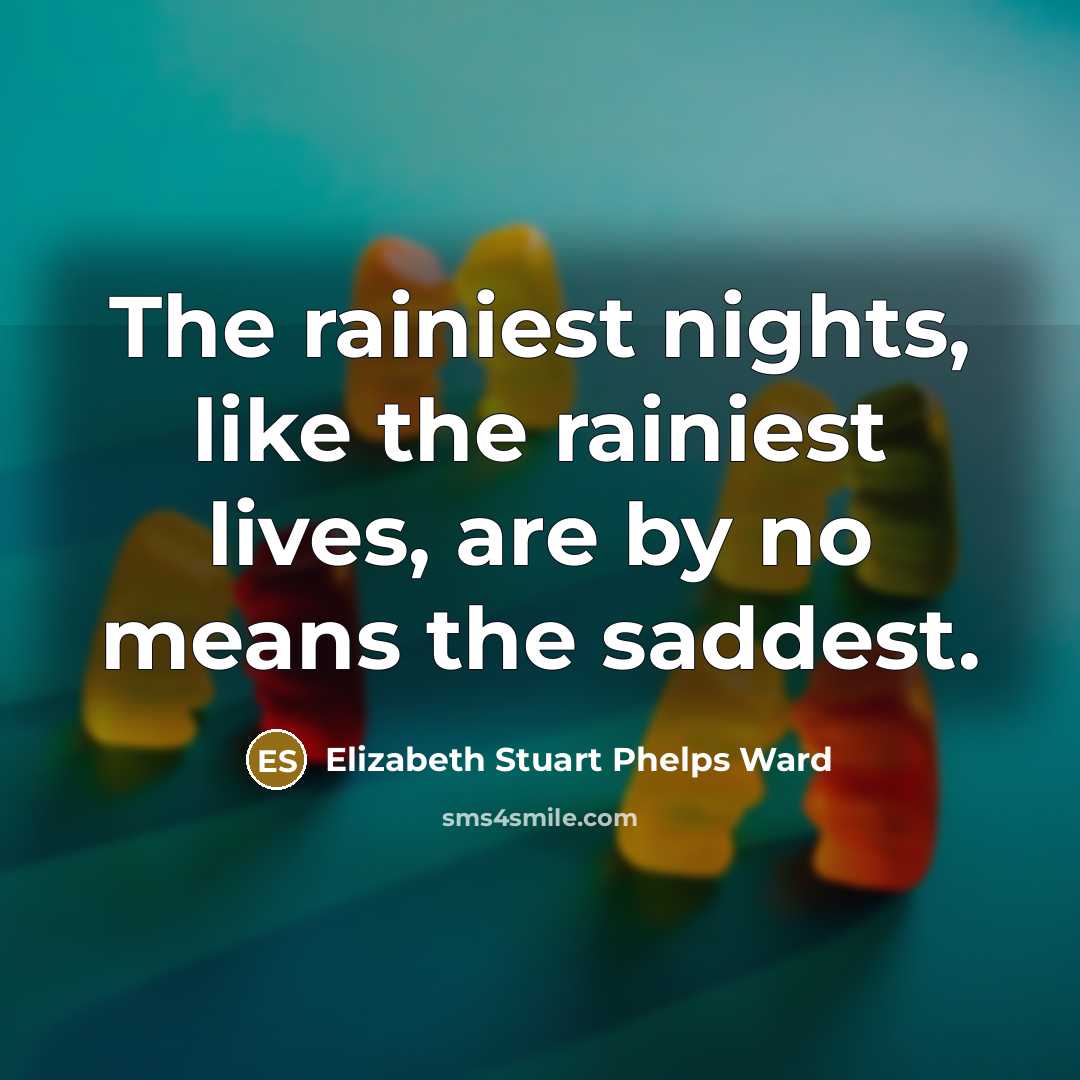 “The rainiest nights, like the rainiest lives, are by no…” quote by Elizabeth Stuart Phelps Ward