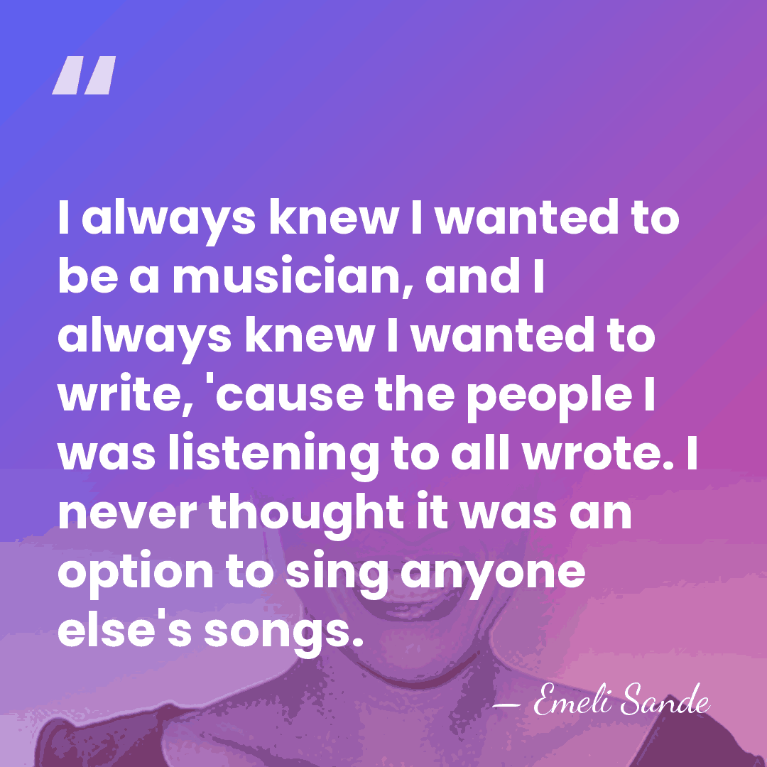 I always knew I wanted to be a musician, and I always&hellip; - Emeli Sande
