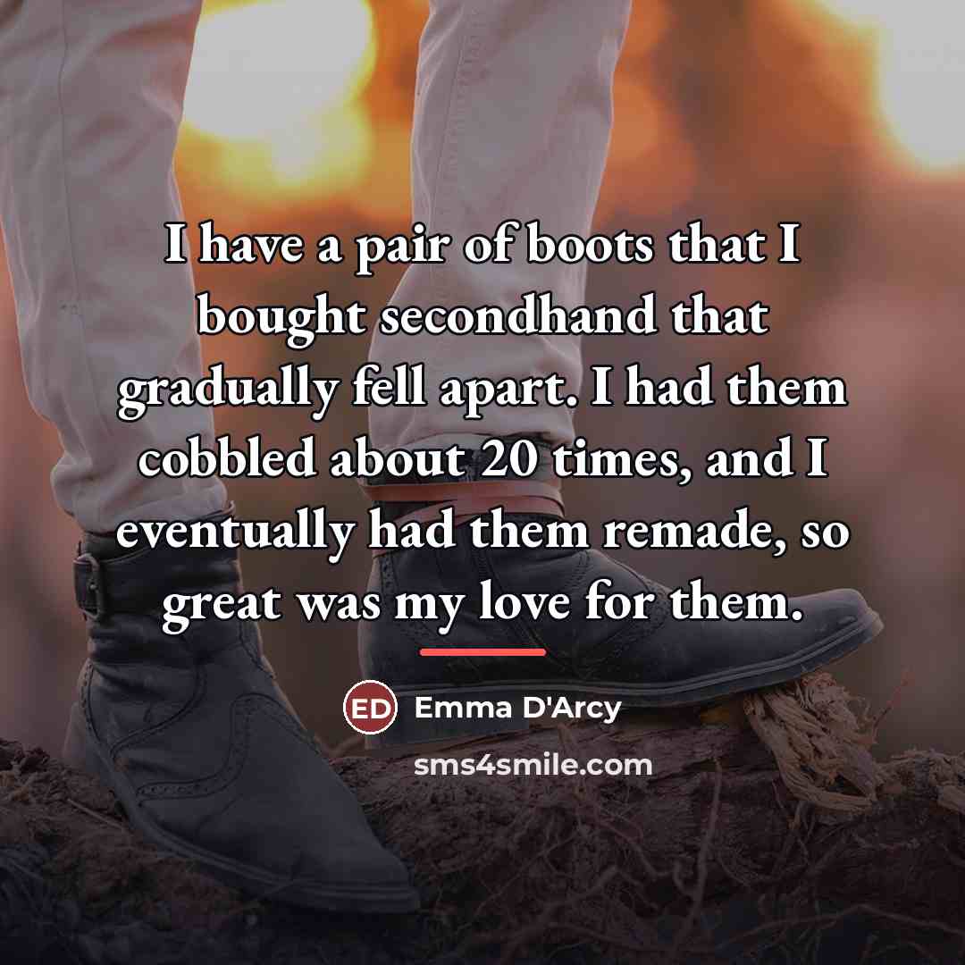 “I have a pair of boots that I bought secondhand…” quote by Emma D'Arcy