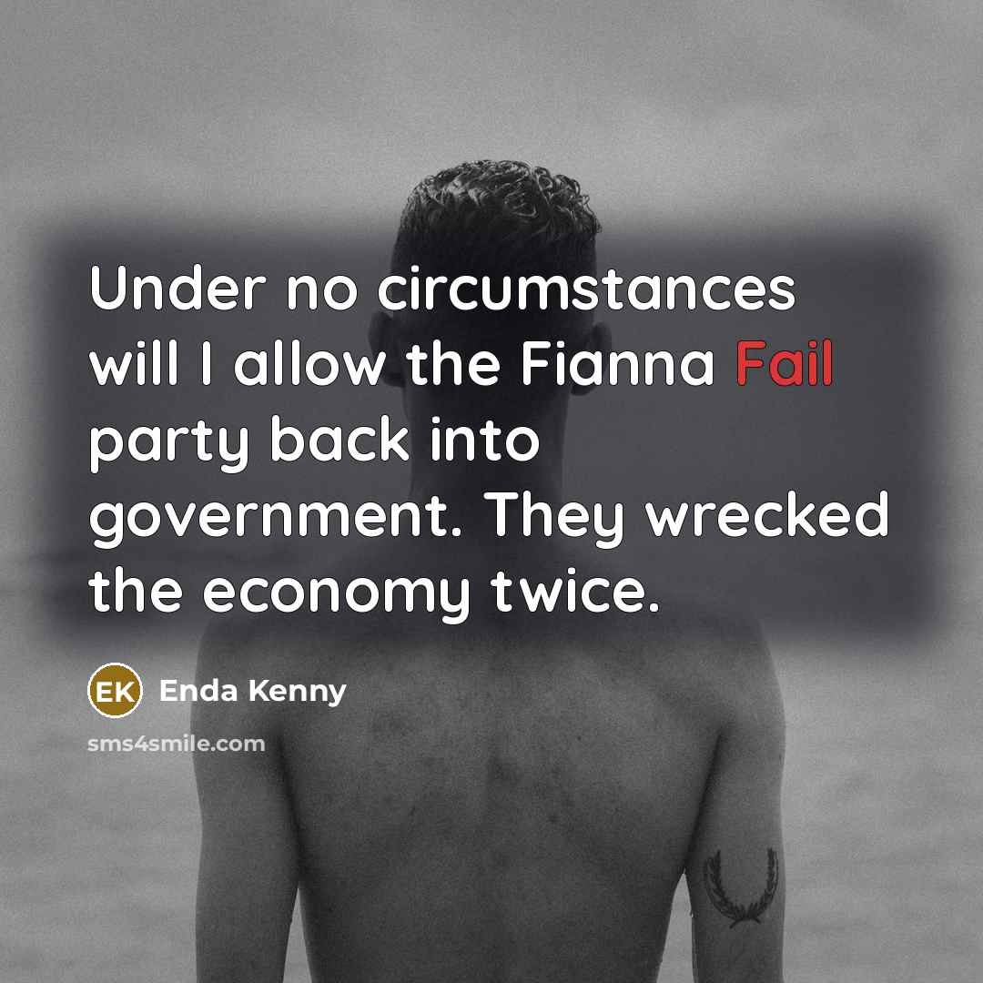 “Under no circumstances will I allow the Fianna Fail party…” quote by Enda Kenny