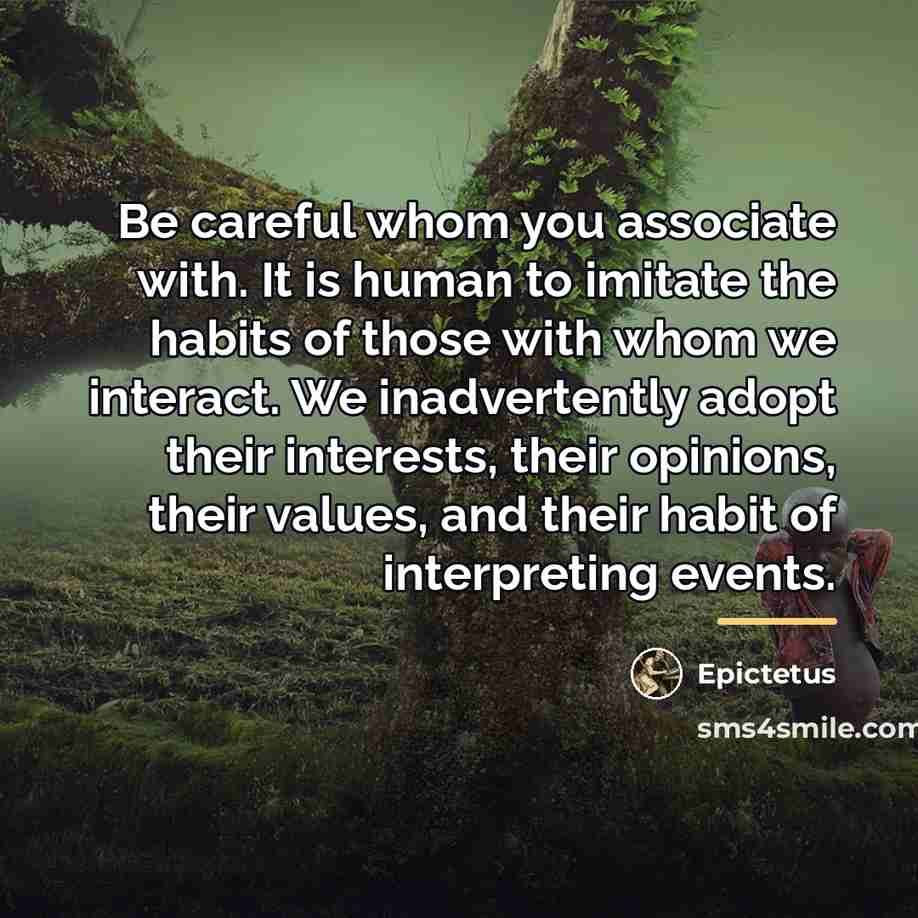 “Be careful whom you associate with. It is human to…” quote by Epictetus