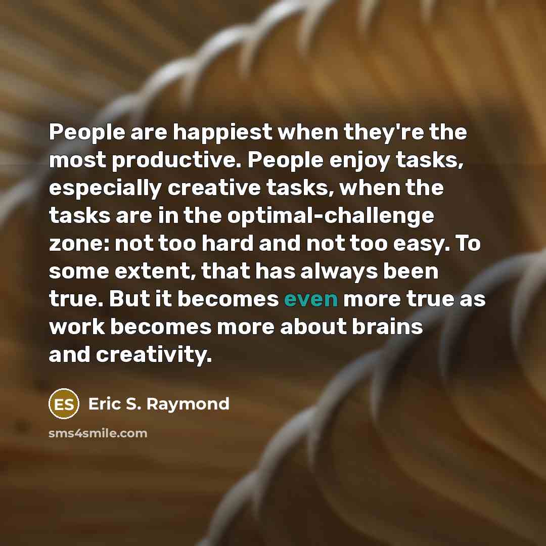 “People are happiest when they're the most productive. People enjoy…” quote by Eric S. Raymond