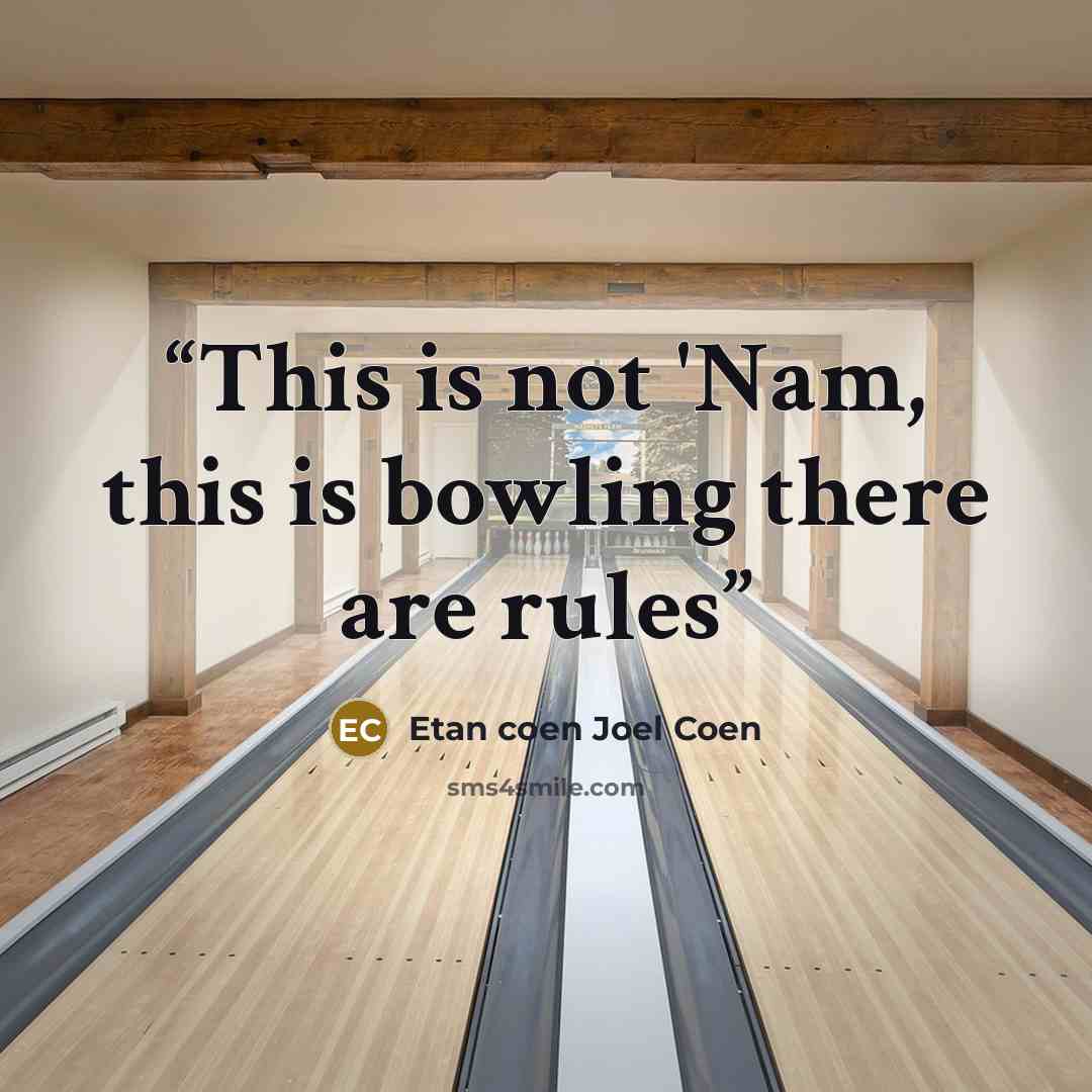 “This is not 'Nam, this is bowling there are rules” quote by Etan coen Joel Coen