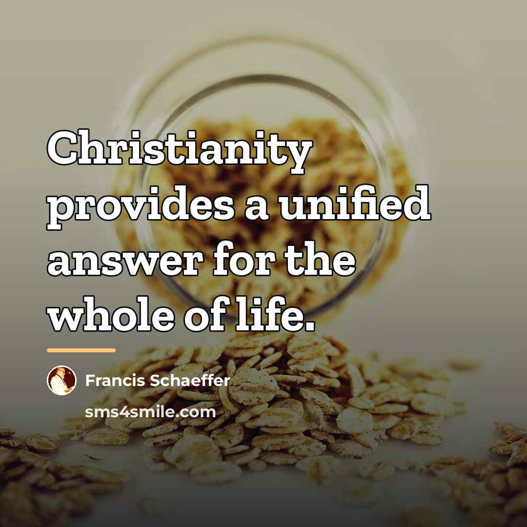 “Christianity provides a unified answer for the whole of life.…” quote by Francis Schaeffer