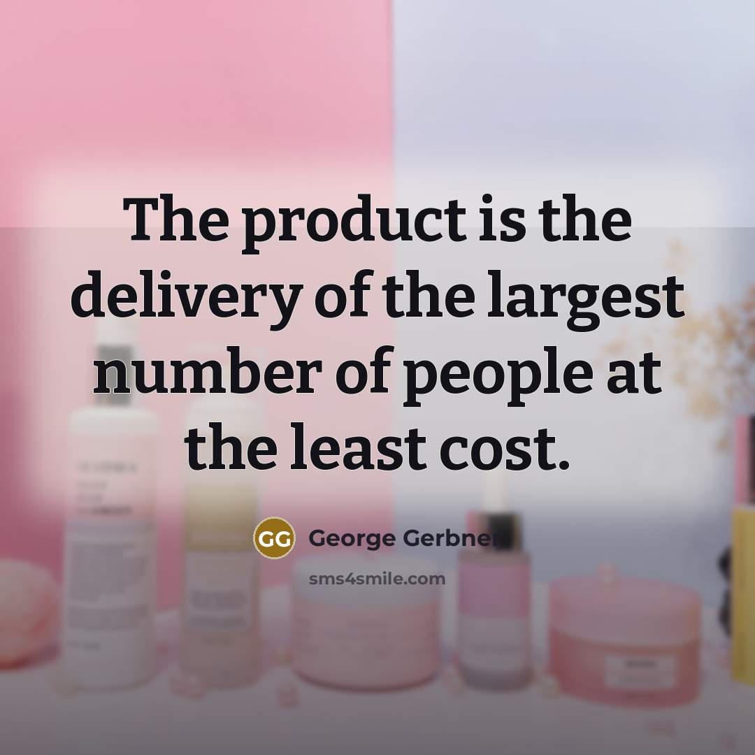 “The product is the delivery of the largest number of…” quote by George Gerbner