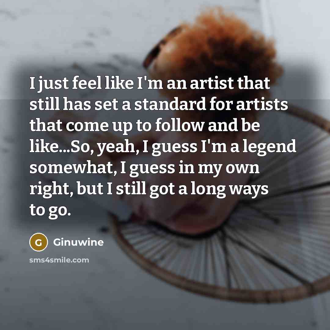 “I just feel like I'm an artist that still has…” quote by Ginuwine