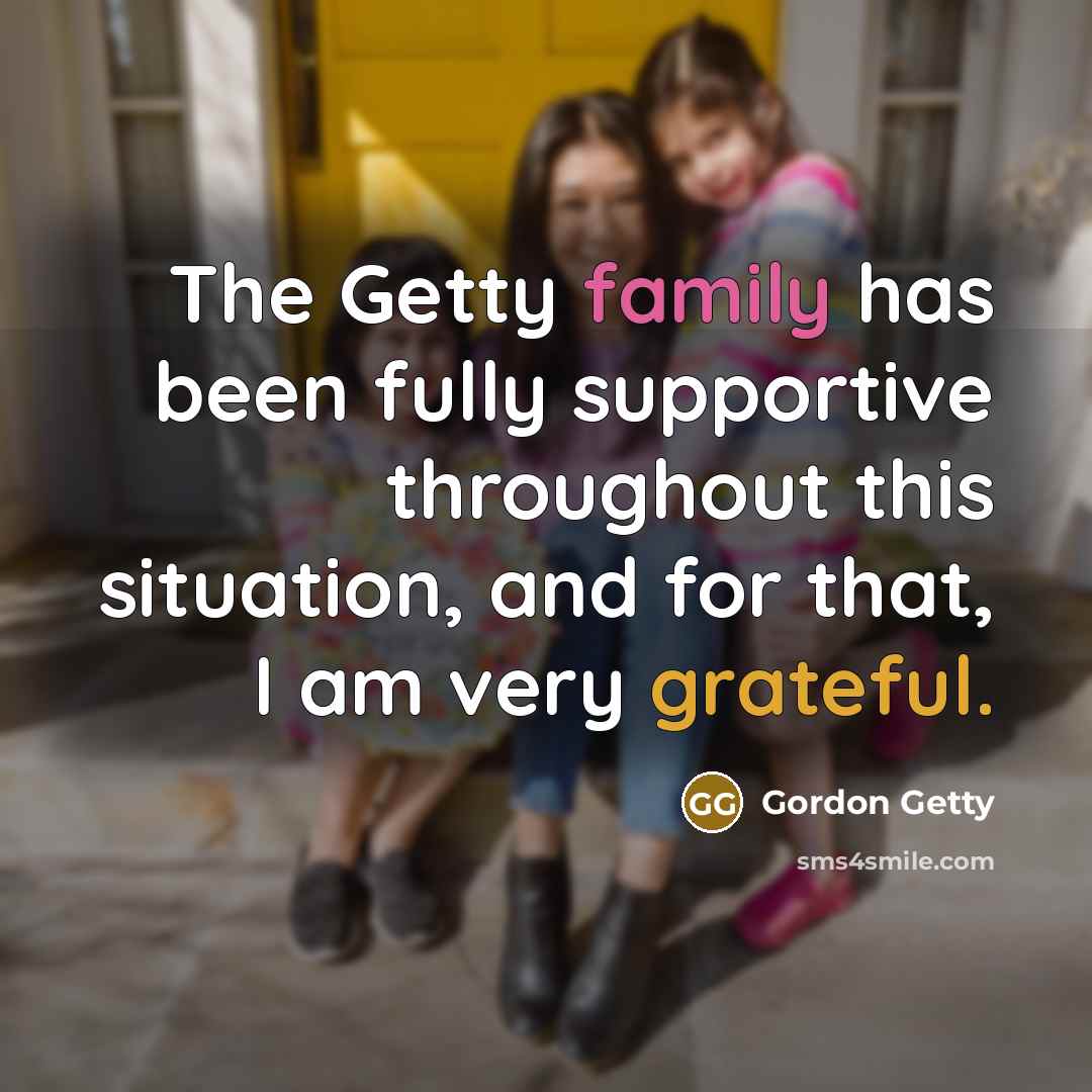 “The Getty family has been fully supportive throughout this situation,…” quote by Gordon Getty