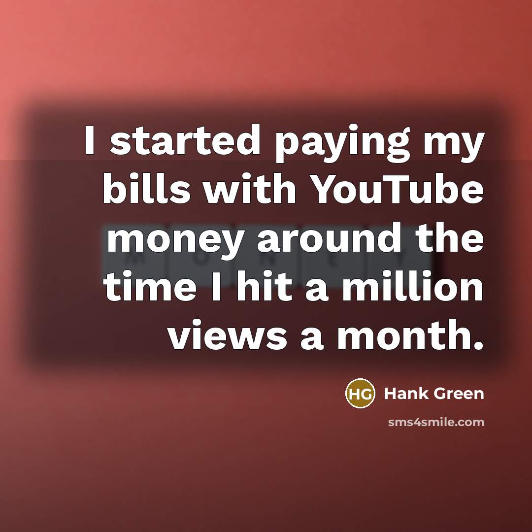 “I started paying my bills with YouTube money around the…” quote by Hank Green