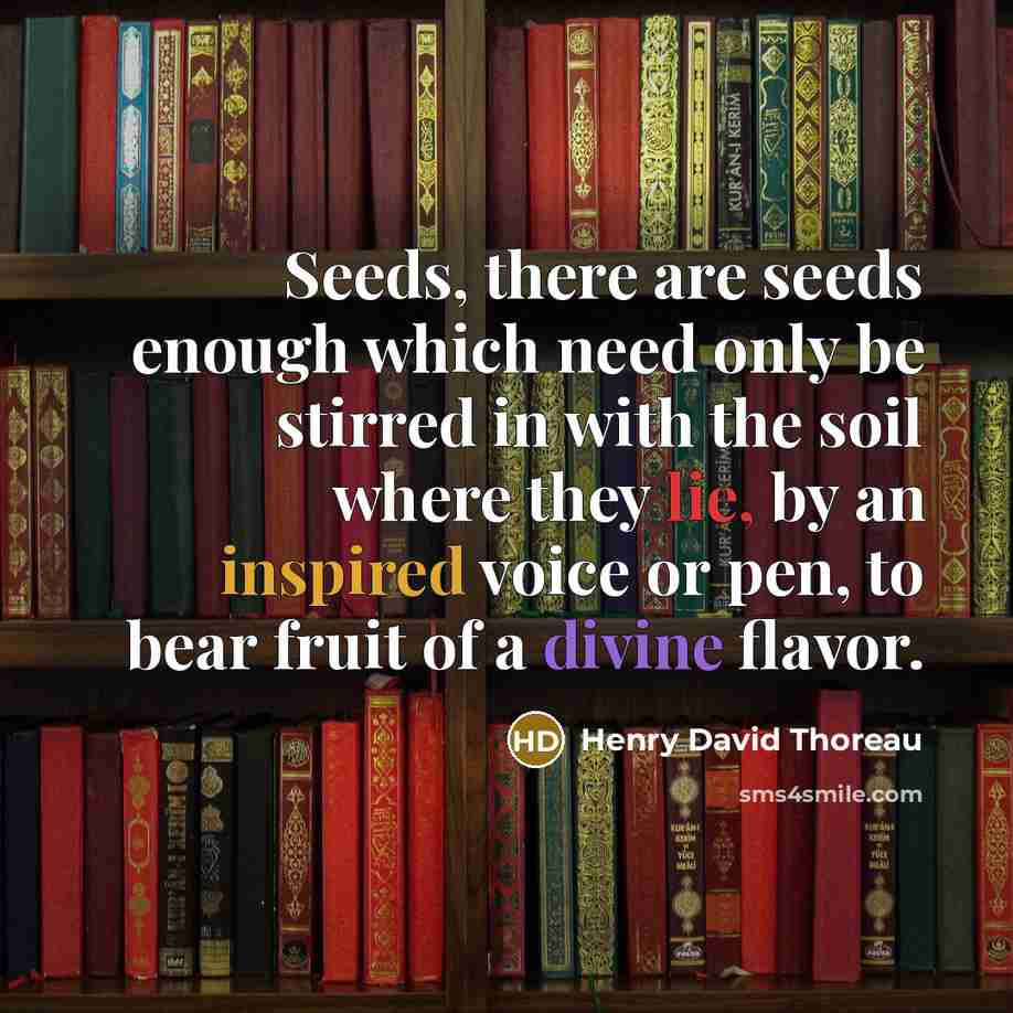 “Seeds, there are seeds enough which need only be stirred…” quote by Henry David Thoreau