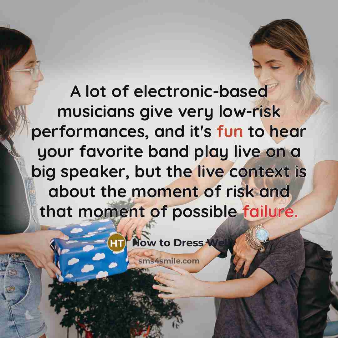 “A lot of electronic-based musicians give very low-risk performances, and…” quote by How to Dress Well