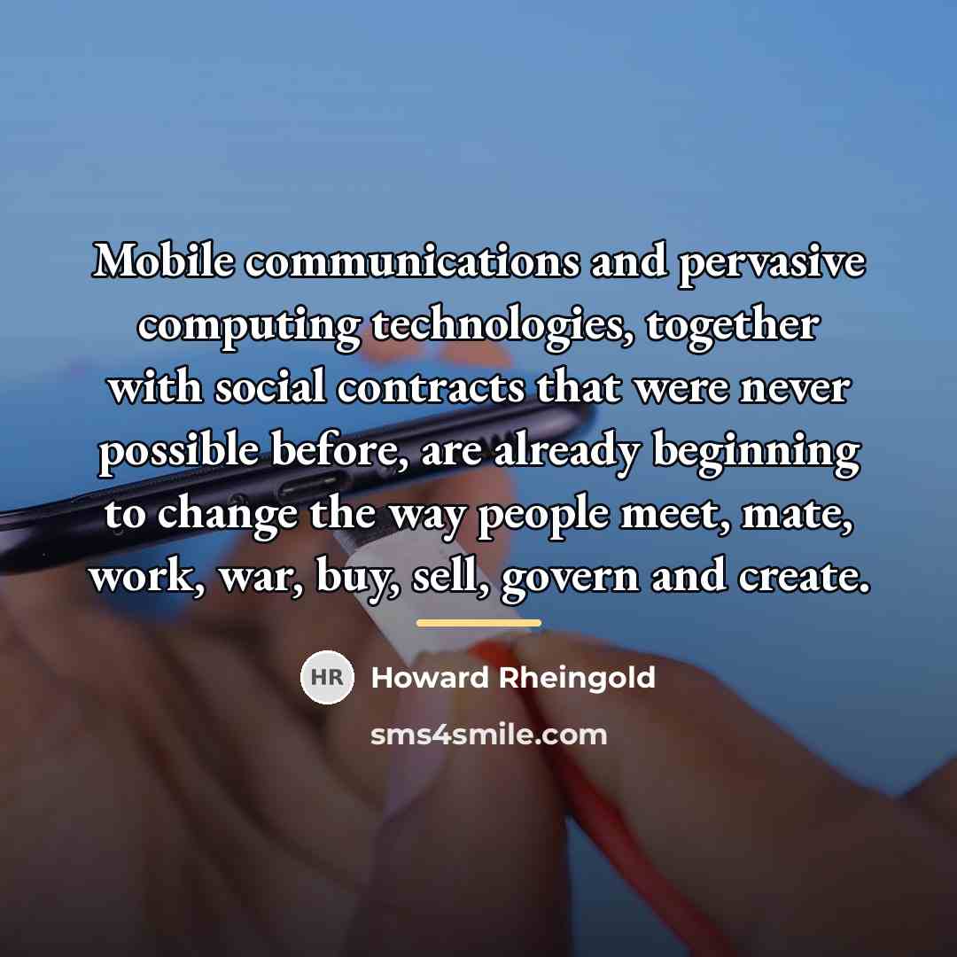 “Mobile communications and pervasive computing technologies, together with social contracts…” quote by Howard Rheingold